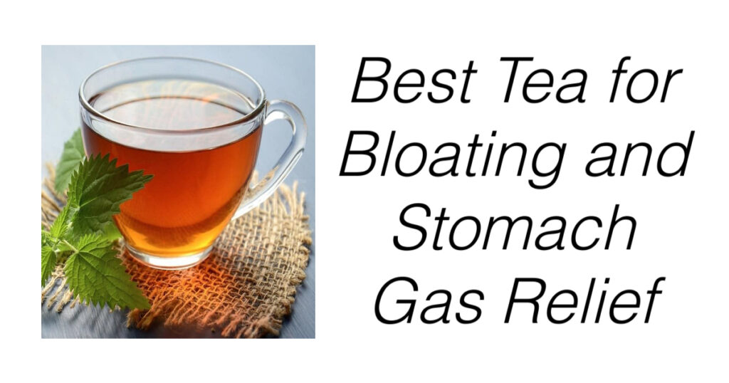 best teas for gas relief and stomach bloating