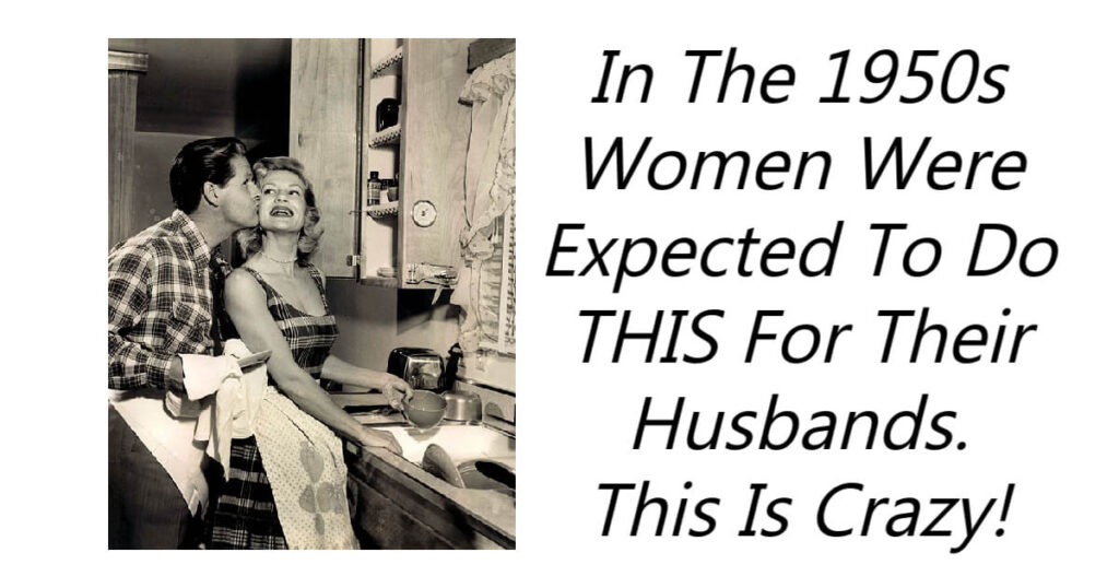 In The 1950s Women Were Expected To Do THIS For Their Husbands This Is Crazy