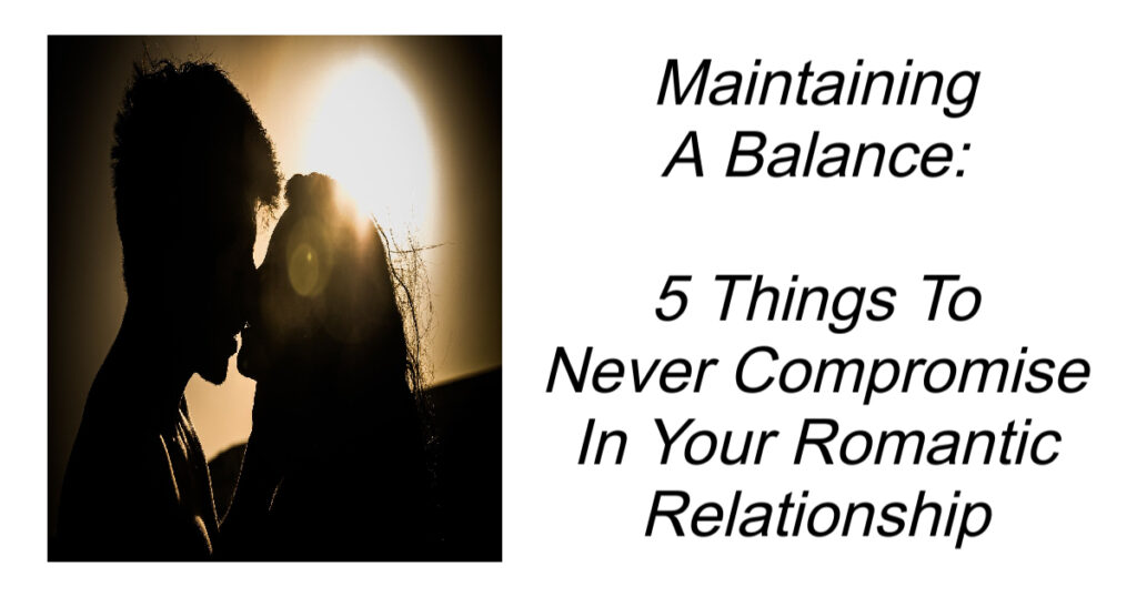 Things To Never Compromise In Your Romantic Relationship.