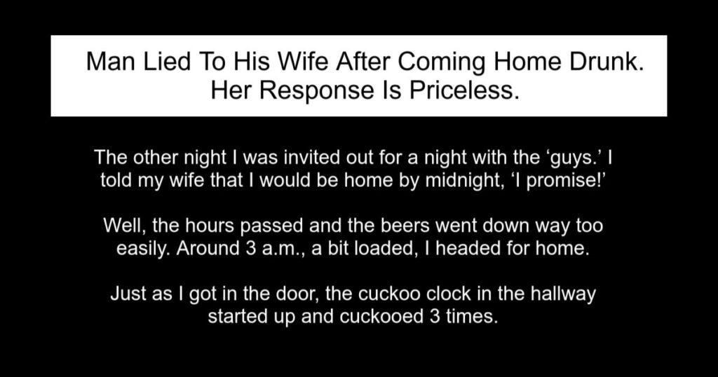 Man Lied To His Wife After Coming Home Drunk