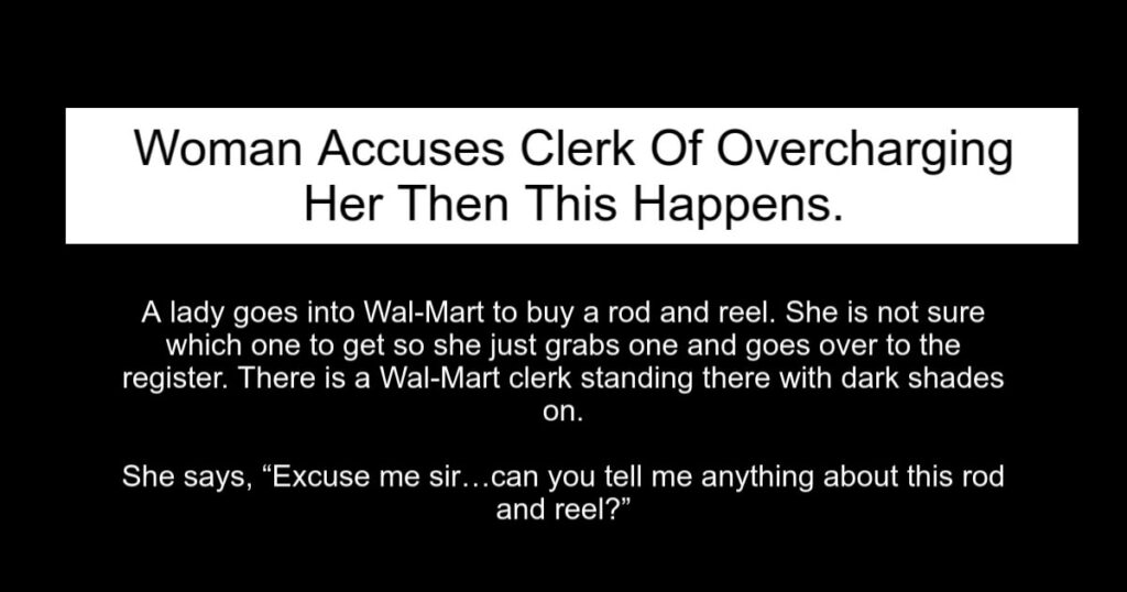 Woman Accuses Clerk Of Overcharging Her Then This Happens.