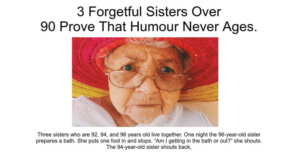 3 Forgetful Sisters Over 90 Prove That Humour Never Ages