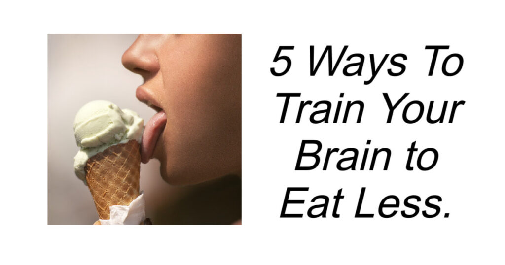 5 Ways To Train Your Brain to Eat Less