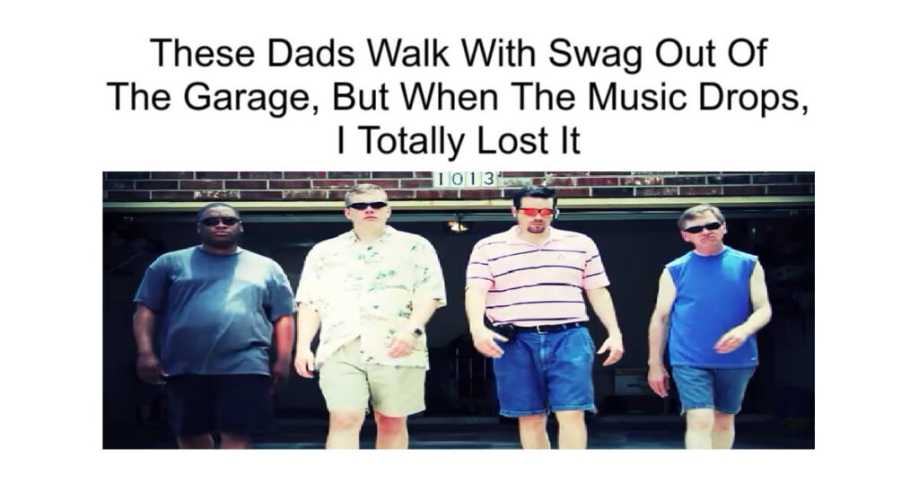 These Dads Walk With Swag Out Of The Garage.