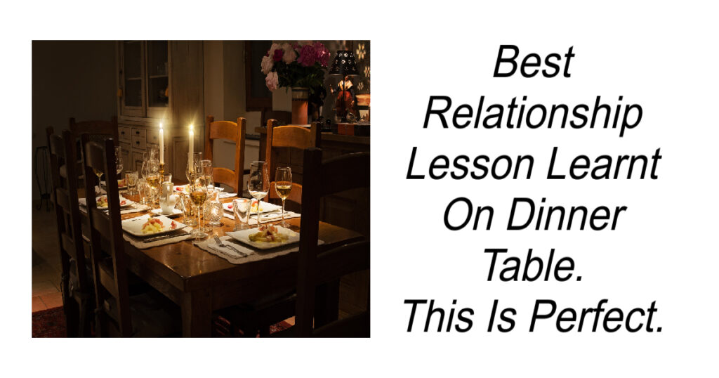 Best Relationship Lesson Learnt On Dinner Table.