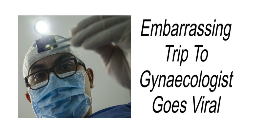 Embarrassing Trip To Gynaecologist Goes Viral