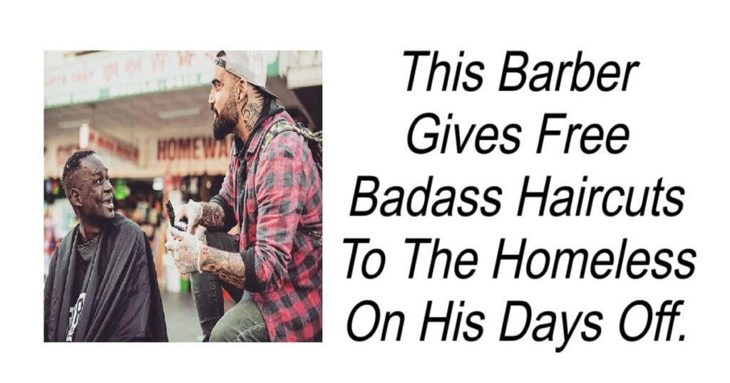 Barber Gives Free Badass Haircuts To Homeless