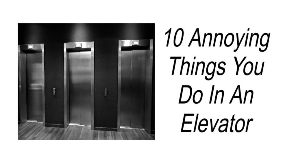 10 Annoying Things You Do In An Elevator