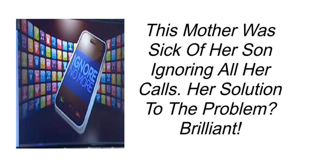 Mother Finds Solution To Son Ignoring Calls