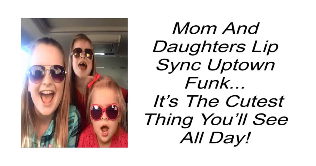 Mom And Daughters Lip Sync Uptown Funk
