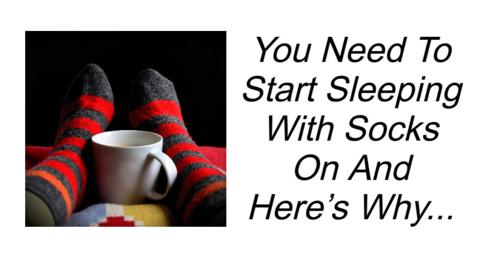 You Need To Start Sleeping With Socks