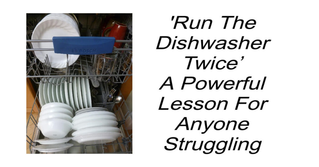 'Run The Dishwasher Twice’ A Powerful Lesson