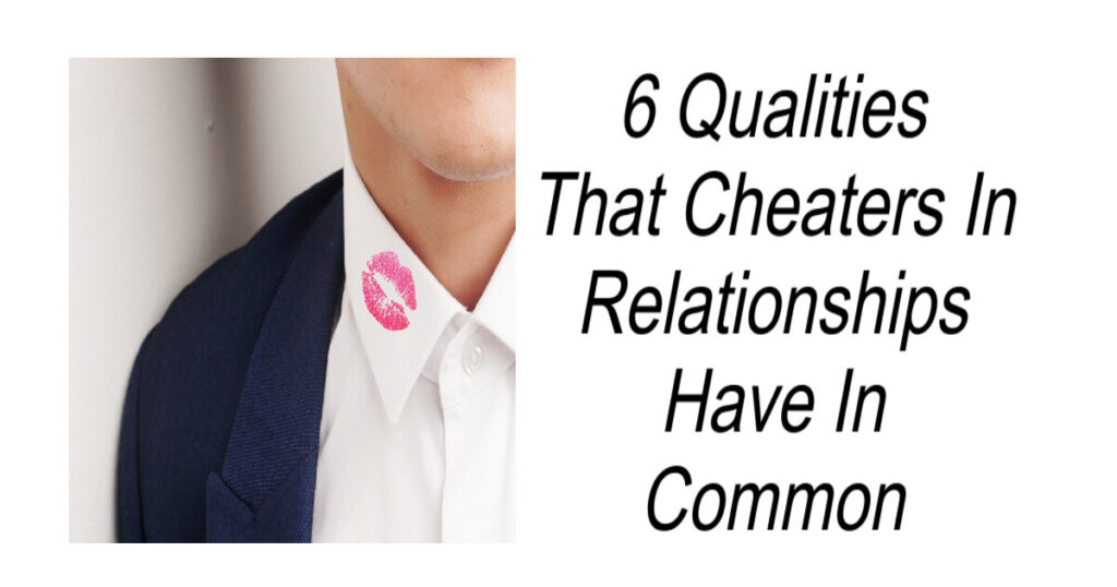 6 Qualities That Cheaters Have In Common