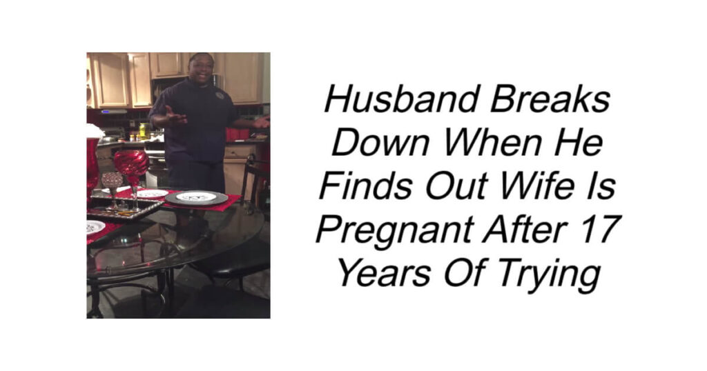 Finds Out Wife Is Pregnant After 17 Years Of Trying