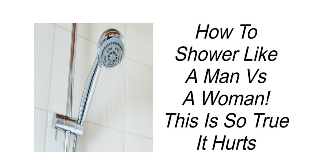 How To Shower Like A Man Vs A Woman
