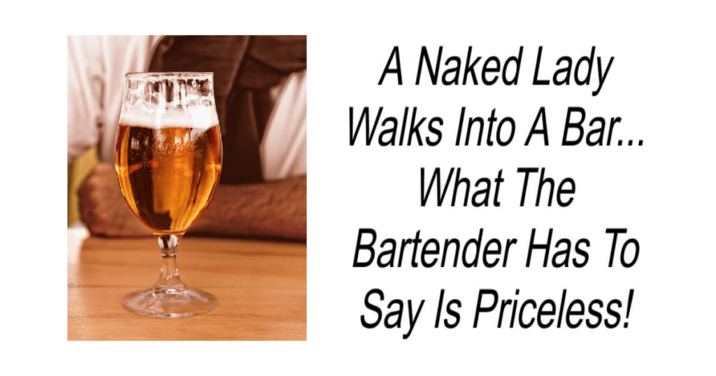 A Naked Lady Walks Into A Bar