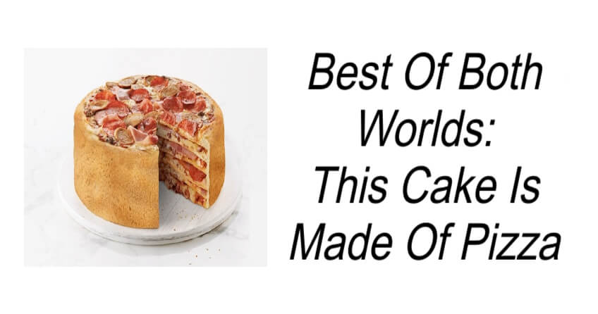 This Cake Is Made Of Pizza