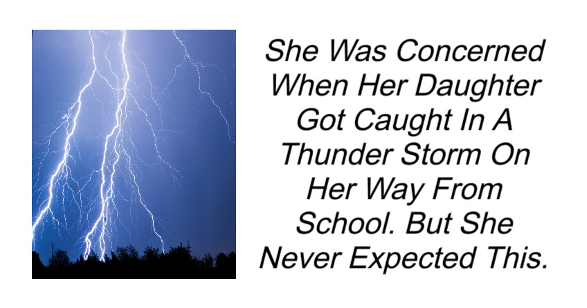 She Was Concerned When Her Daughter Got Caught In A Thunder Storm