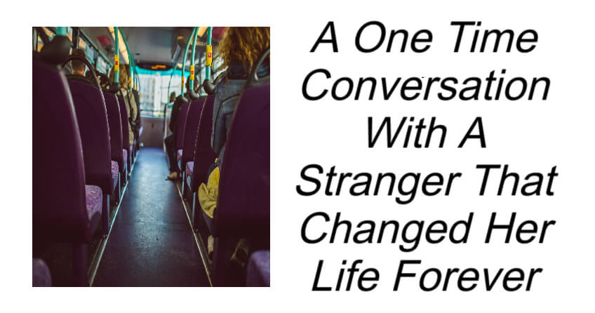Conversation With A Stranger That Changed Her Life Forever
