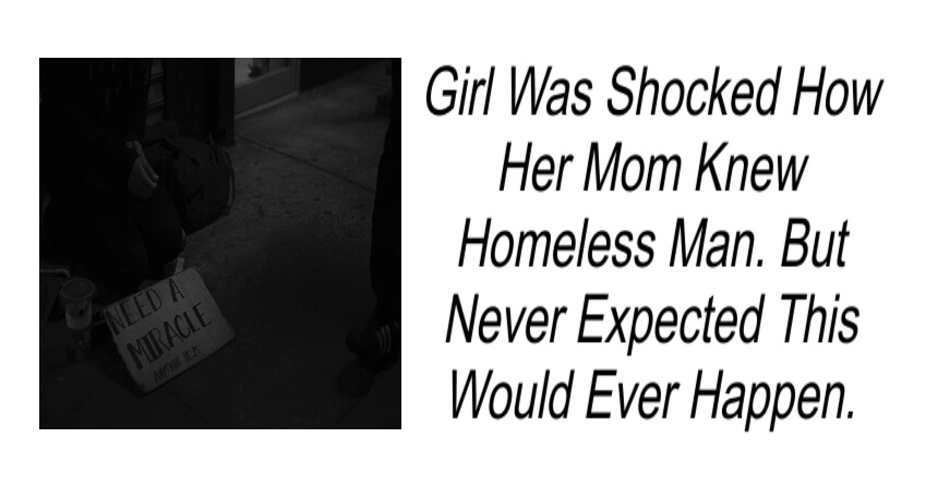 Girl Was Shocked How Her Mom Knew Homeless Man.