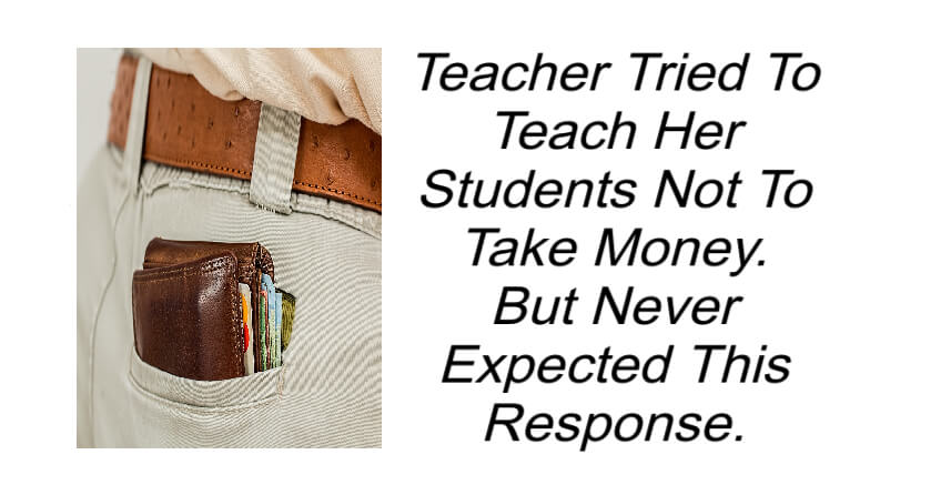 Teacher Tried To Teach Her Students Not To Take Money.