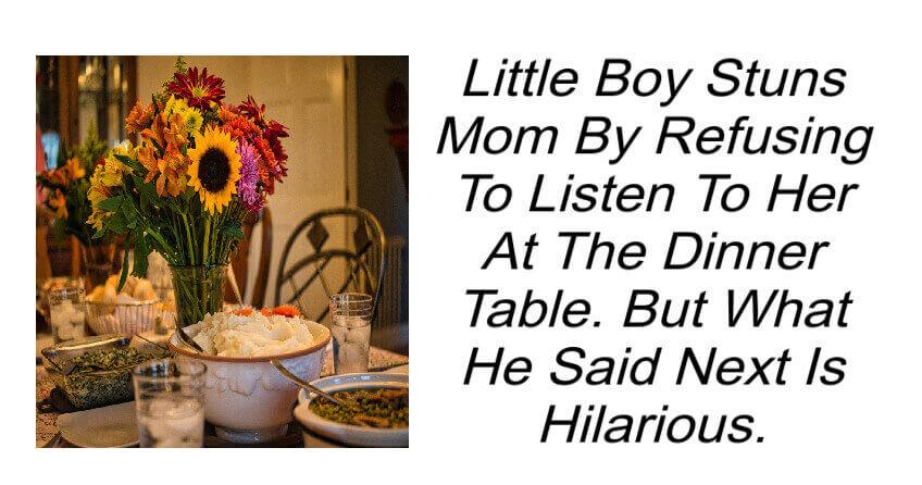 Boy Stuns Mom By Refusing To Listen To Her At The Dinner Table