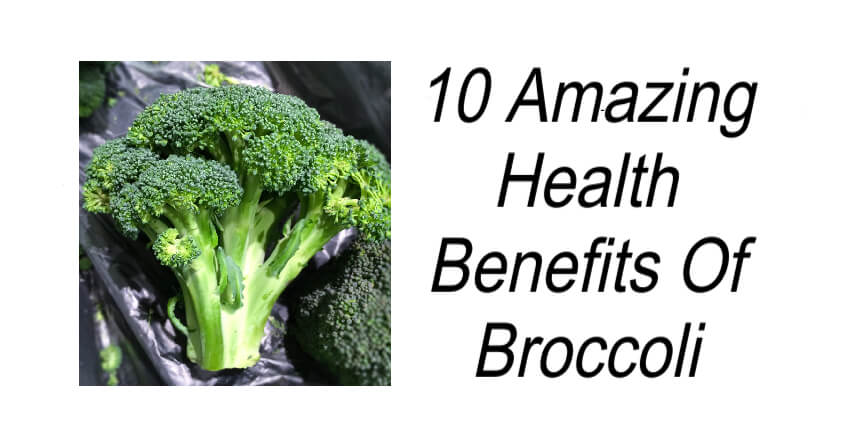 10 Amazing Health Benefits Of Broccoli