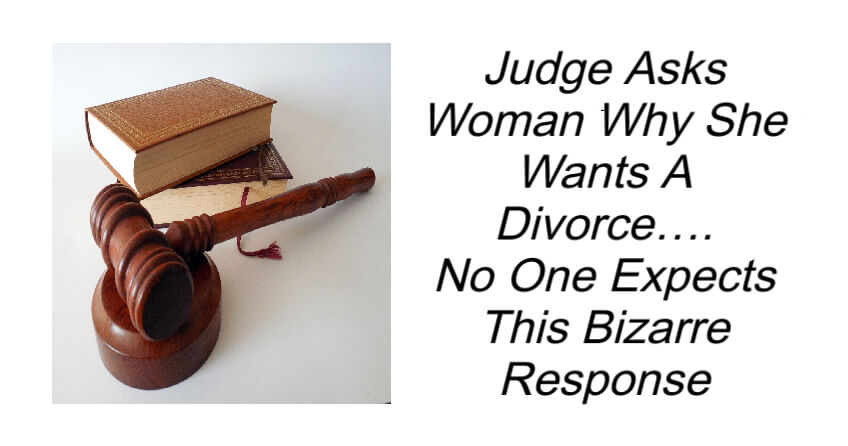 Judge Asks Woman Why She Wants A Divorce