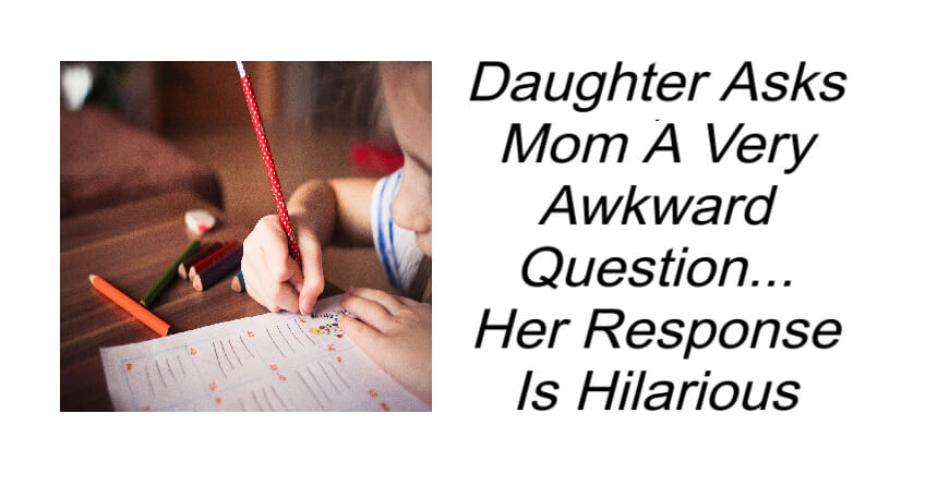 Daughter Asks Mom A Very Awkward Question