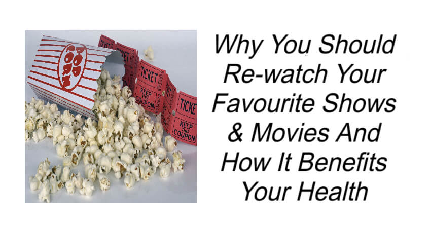 Why You Should Re-watch Your Favourite Shows & Movies