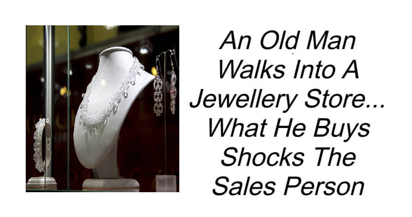Old Man Walks Into A Jewellery Store