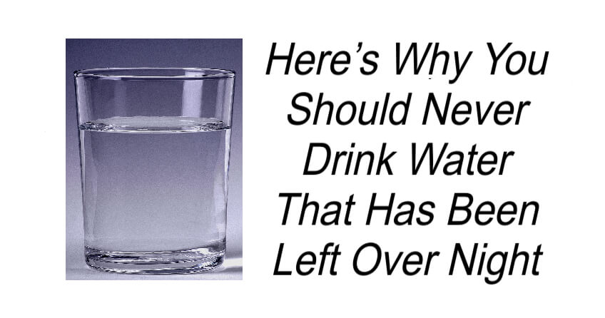 Never Drink Water That Has Been Left Over Night