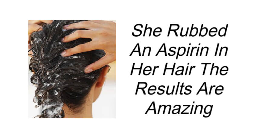 She Rubbed An Aspirin In Her Hair