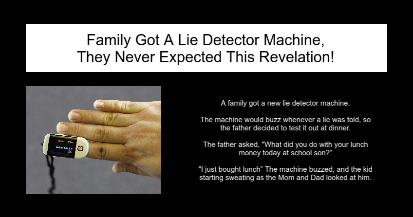 Family Got A Lie Detector Machine