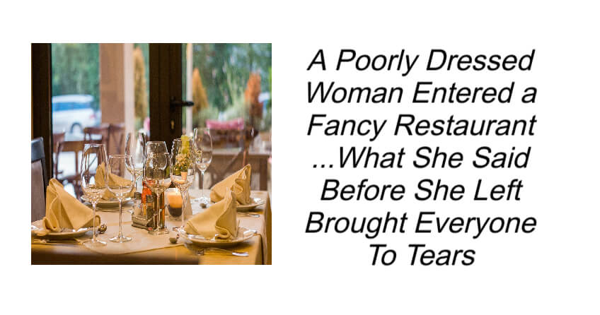 A Poorly Dressed Woman Entered a Fancy Restaurant