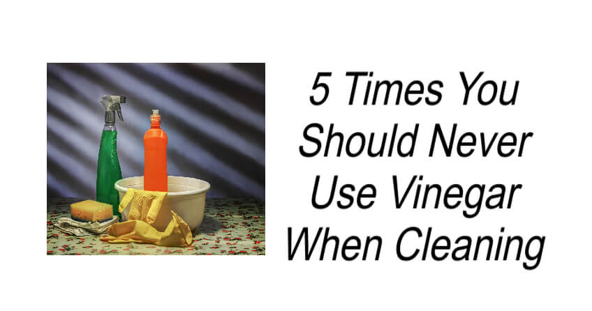 5 Times You Should Never Use Vinegar When Cleaning