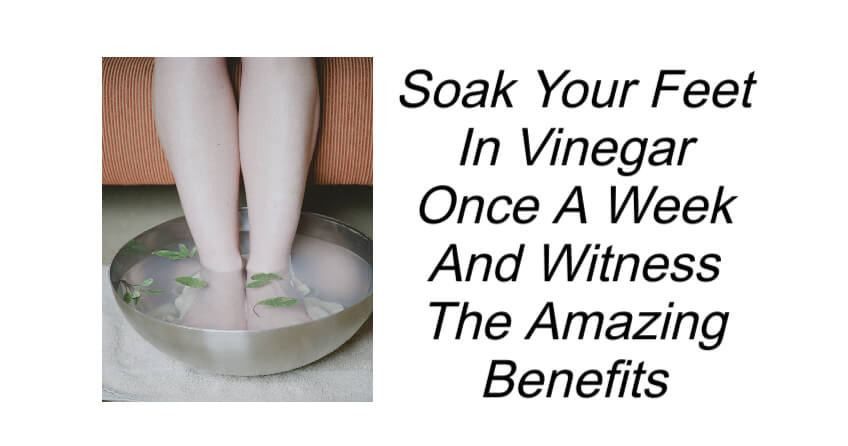 Soak Your Feet In Vinegar Once A Week
