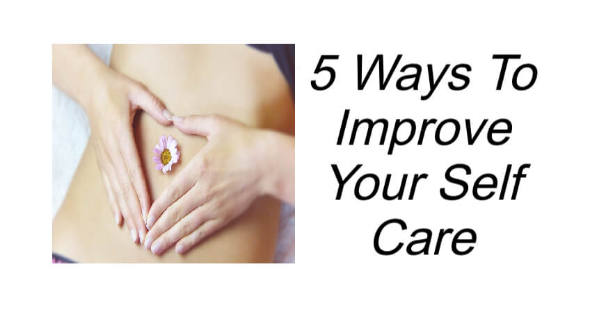 5 Ways To Improve Your Self Care