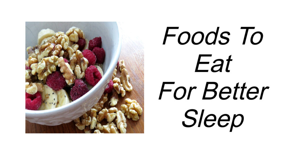 Foods To Eat For Better Sleep