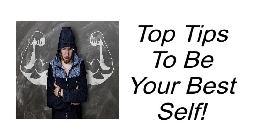 Top Tips To Be Your Best Self