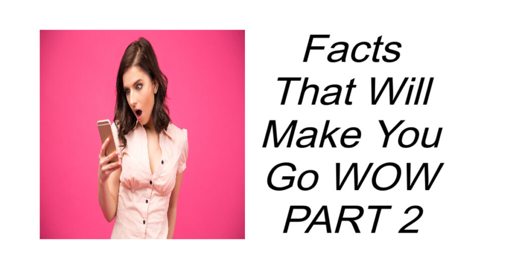 12 Facts That Will Make You Go WOW PART 2