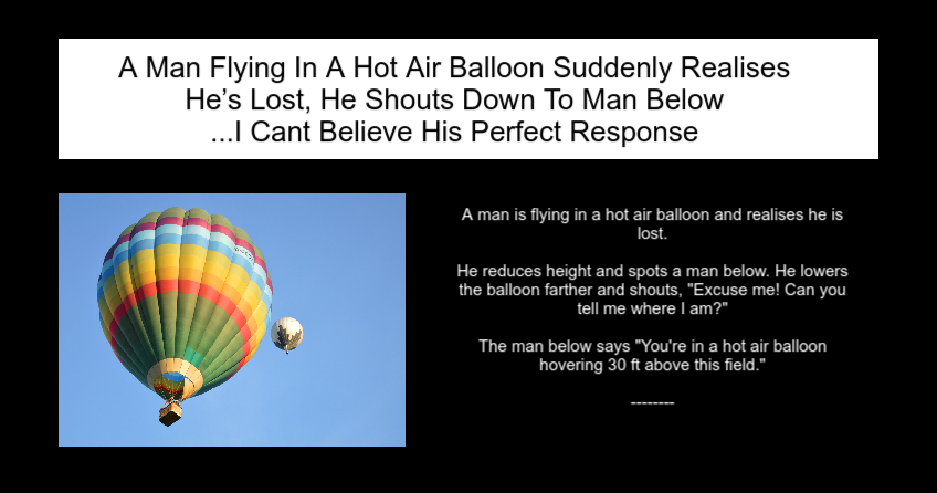 A Man Flying In A Hot Air Balloon Suddenly Realises He’s Lost