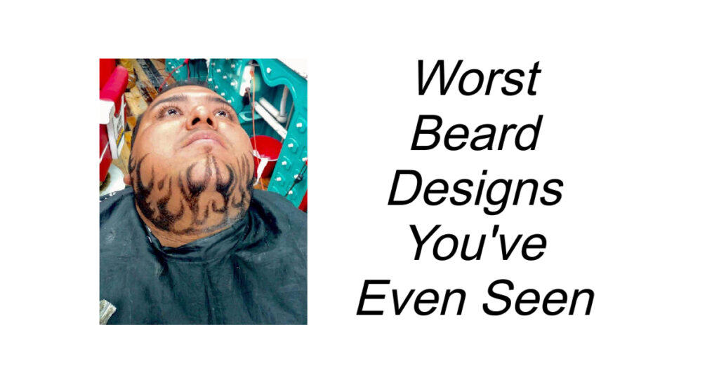 Worst Beard Designs You've Even Seen