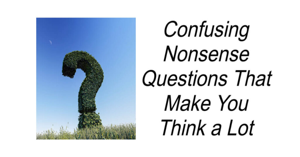 25 Confusing Nonsense Questions