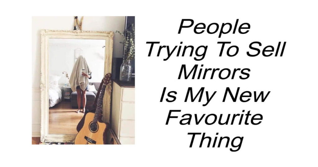People Trying To Sell Mirrors