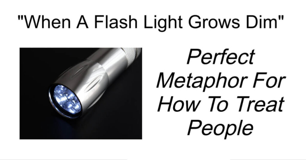 When A Flash Light Grows Dim