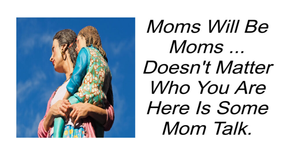 Moms Will Be Moms