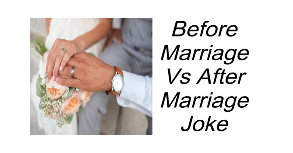 Before Marriage Vs After Marriage Joke
