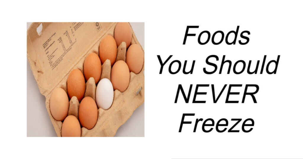 Foods You Should Never Freeze