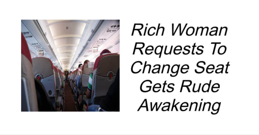 Rich Woman Requests To Change Seat Gets Rude Awakening